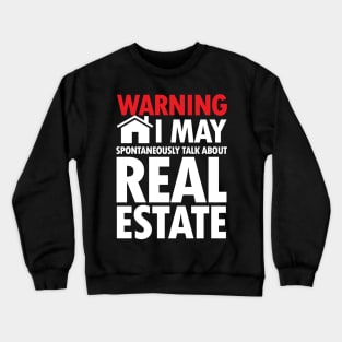 Warning I May Spontaneously Talk About Real Estate Crewneck Sweatshirt